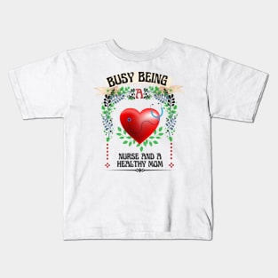 Busy Being A  Nurse And Healthy Mom Floral Look Kids T-Shirt